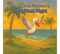 Penny the Pelican's Faith Filled Flight: “Christian Storybook for Kids: Learning Faith, Love, and Prayer Through Penny the Pelican” (Penny the Pelican and the Faith Filled Flight)