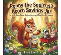 Penny the Squirrel's Acorn Savings Jar: A Little Story About Saving Money and Reaching Big Dreams