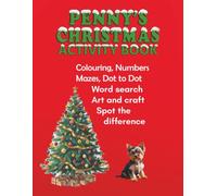 PENNY'S CHRISTMAS ACTIVITY BOOK: A festive mix of puzzles, counting, colouring, crafts, and treats to keep kids happy, busy, and creative this Christmas. (PENNY PUP'S ACTIVITY BOOKS)