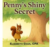 Penny's Shiny Secret: Money Lessons for Young Children - Saving, Spending Wisely, and Sharing