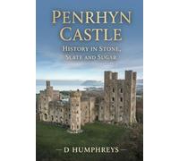 Penrhyn Castle: History in stone, slate and sugar (The House of Penrhyn)