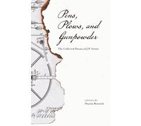 Pens, Plows, and Gunpowder: The Collected Poems of J.P. Irvine