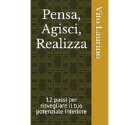 Pensa, Agisci, Realizza: 12 passi per risvegliare il tuo potenziale interiore: 3 (Motivazionale)