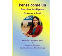 Pensa come un Banchiere Intelligente-Prevenire le Frodi: Basato su Incidenti Reali (Italino)