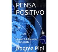 PENSA POSITIVO: Supera il dubbio vinci l'insicurezza