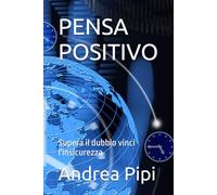 PENSA POSITIVO: Supera il dubbio vinci l'insicurezza