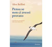 Pensa se non ci avessi provato. Lezioni da un viaggio che vale una vita (Varia)