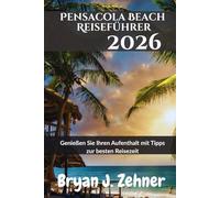 Pensacola Beach Reiseführer 2026: Genießen Sie Ihren Aufenthalt mit Tipps zur besten Reisezeit (German Translation of 2026 Awesome Travel Guide)