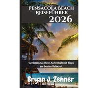 Pensacola Beach Reiseführer 2026: Genießen Sie Ihren Aufenthalt mit Tipps zur besten Reisezeit (German Translation of 2026 Awesome Travel Guide)