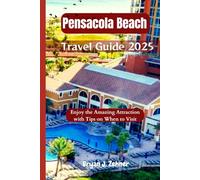 Pensacola Beach Travel Guide 2025: Enjoy the Amazing Attraction with Tips on When to Visit (Amazing Collection Of Travel Destinations)