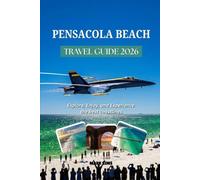 PENSACOLA BEACH TRAVEL GUIDE 2026: Explore, Enjoy, and Experience the best coastlines