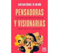 Pensadoras y visionarias; Las ideas de diez filósofas aplicadas a la gestión (Acción Empresarial)