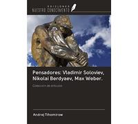 Pensadores: Vladimir Soloviev, Nikolai Berdyaev, Max Weber.: Colección de artículos