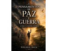 PENSAMENTOS DE PAZ E GUERRA: A PAZ É A ÚLTIMA VITÓRIA