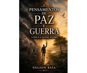 PENSAMENTOS DE PAZ E GUERRA: A PAZ É A ÚLTIMA VITÓRIA