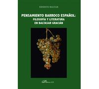 Pensamiento barroco español: filosofía y literatura en Baltasar Gracián (SIN COLECCION)
