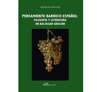 Pensamiento barroco español: filosofía y literatura en Baltasar Gracián (SIN COLECCION)