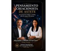 PENSAMIENTO CREACIONISTA DE ASTETE: Una perspectiva teológica y científica sobre los orígenes del universo Julio Keller y Matilde de las Casas