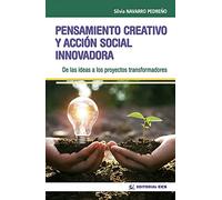 Pensamiento Creativo Y Accion Social Innovadora: De Las Ideas A Los Pr