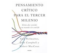 Pensamiento crítico para el tercer milenio: Cómo dar sentido a un mundo sin sentido (Divulgación)