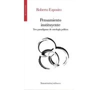 PENSAMIENTO INSTITUYENTE: Tres paradigmas de ontología política (MUTACIONES)