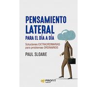 Pensamiento Lateral Para El Dia A Dia - Innovacion Y Creatividad Para La Resolucion De Problemas: Soluciones extraordinarias para problemas ordinarios (SIN COLECCION)