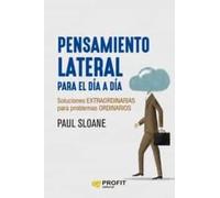 Pensamiento Lateral Para El Dia A Dia - Innovacion Y Creatividad Para La Resolucion De Problemas: Soluciones extraordinarias para problemas ordinarios (SIN COLECCION)