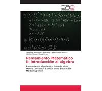 Pensamiento Matemático II: Introducción al álgebra: Pensamiento algebraico basado el en Marco Curricular Común de la Educación Media Superior
