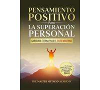 PENSAMIENTO POSITIVO PARA LA SUPERACIÓN PERSONAL - SABIDURÍA ETERNA PARA EL ÉXITO MODERNO: REVELANDO LOS SECRETOS DE LOS ANTIGUOS MAESTROS Y LOS 5 ... LA ANSIEDAD Y ALCANZAR TUS METAS PERSONALES