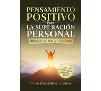 PENSAMIENTO POSITIVO PARA LA SUPERACIÓN PERSONAL - SABIDURÍA ETERNA PARA EL ÉXITO MODERNO: REVELANDO LOS SECRETOS DE LOS ANTIGUOS MAESTROS Y LOS 5 ... LA ANSIEDAD Y ALCANZAR TUS METAS PERSONALES