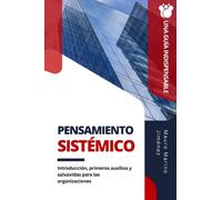 Pensamiento sistémico: Introducción, primeros auxilios y salvavidas para las organizaciones