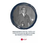 Pensamiento Social Católico Y Política Social En La Figura De Federico Rodríguez