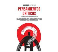 Pensamientos Críticos y Secretos de la Psicología Oscura 101: Guía para principiantes para resolver problemas y tomar decisiones para convertirse en ... el arte de leer personas y manipular!