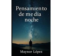 Pensamientos de media noche: Un viaje por la vida y sus emociones
