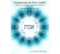 PENSAMIENTOS DE TORÁ Y CABALÁ: Sobre los tres primeros capítulos del Génesis, con un apéndice: Una panorámica de la Torá (SIN COLECCION)