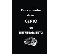 Pensamientos de un Genio en Entrenamiento: Imagina cada día escribiendo tus ideas más valiosas, organizando tus planes y visualizando tus logros. Este ... convertir pensamientos en acciones poderosas.