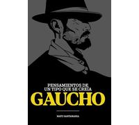 Pensamientos de un tipo que se creía gaucho