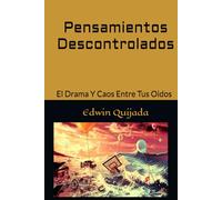 Pensamientos Descontrolados: El Drama Y Caos Entre Tus Oidos