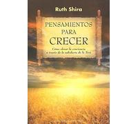 Pensamientos para crecer : Cómo elevar la conciencia a través de la sabiduría de la Torá | Ruth Shira