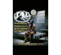 Pensamientos Poéticos de un A.I.C. Federal (Adulto Bajo Custodia): 1