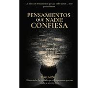 Pensamientos que Nadie Confiesa: Relatos sobre las verdades que todos pensamos pero casi nadie se atreve a decir