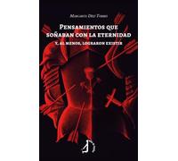 Pensamientos que soñaban con la eternidad: y , al menos, lograron existir