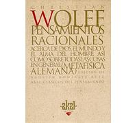 Pensamientos racionales: Acerca de Dios, el mundo y el alma del hombre, así como sobre todas las cosas en general (Metafísica Alemana) | Christian Wo