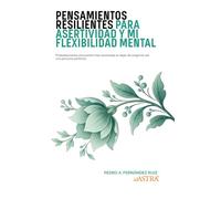 Pensamientos Resilientes para mi Asertividad y mi Flexibilidad Mental