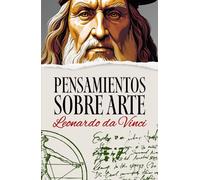 PENSAMIENTOS SOBRE ARTE: Sabiduría inmortal de un genio