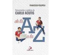 Pensamientos y palabras de Carlo Acutis de la A a la Z | Francesco Polopoli