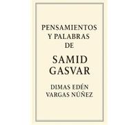 PENSAMIENTOS Y PALABRAS DE SAMID GASVAR (VERDADES CORTAS: GOLPES DE LA CONCIENCIA.)