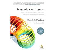 Pensando em sistemas. Como o pensamento sistemico pode ajudar a resolver os grandes problemas globais (Em Portugues do Brasil)