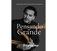 Pensando en grande: Novela basada en hechos reales de superación, liderazgo y éxito