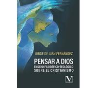Pensar a Dios: Ensayo filosófico-teológico sobre el cristianismo: 1